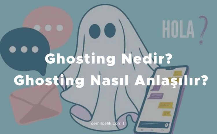  Ghosting Nedir? Ghosting Nasıl Anlaşılır?