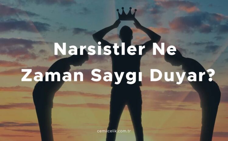  Narsistler Ne Zaman Saygı Duyar?