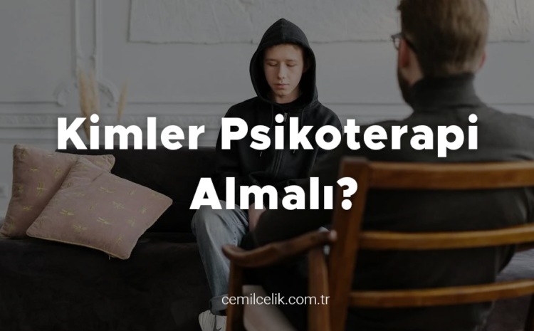  Kimler Psikoterapi Almalı?