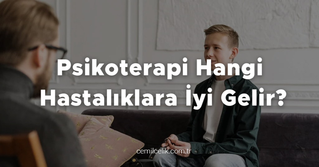 Psikoterapi Hangi Hastalıklara İyi Gelir