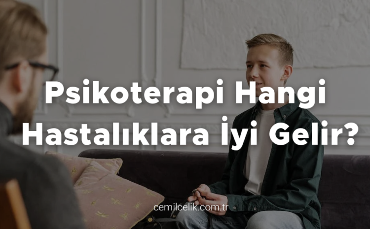  Psikoterapi Hangi Hastalıklara İyi Gelir?