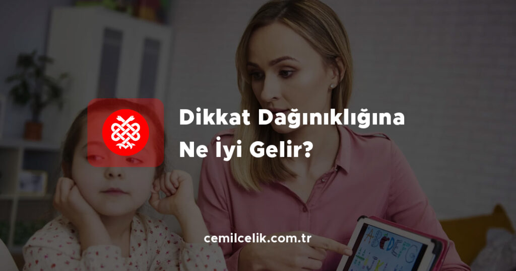 Dikkat Dağınıklığına Ne İyi Gelir?