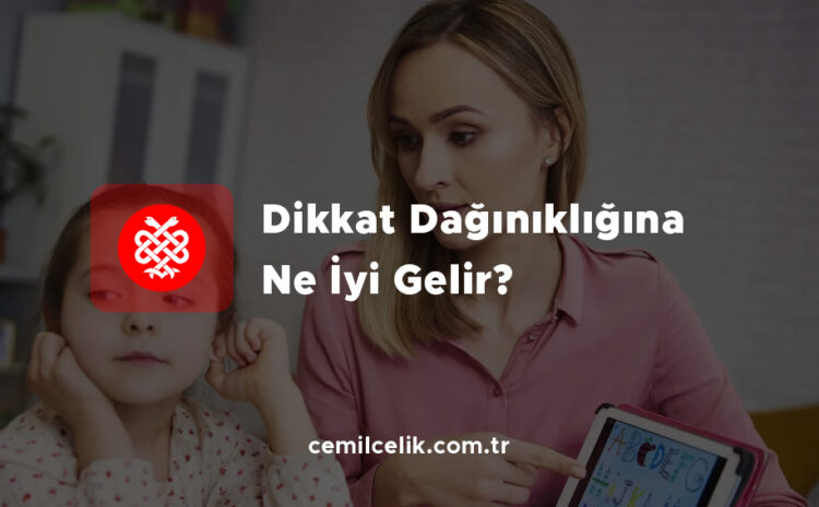  Dikkat Dağınıklığına Ne İyi Gelir?