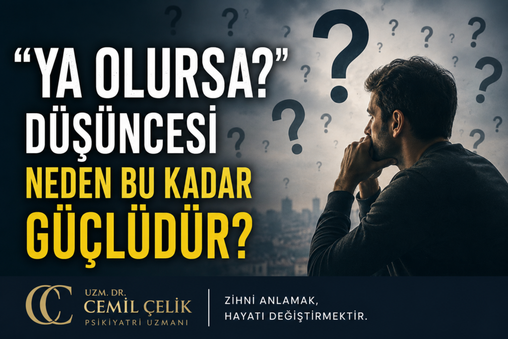 “Ya Olursa?” Düşüncesi Neden Bu Kadar Güçlüdür?