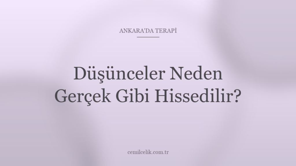 Ankara’da Düşünceler Neden Gerçek Gibi Hissedilir?