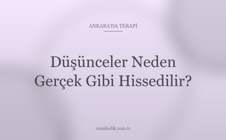  Ankara’da Düşünceler Neden Gerçek Gibi Hissedilir?