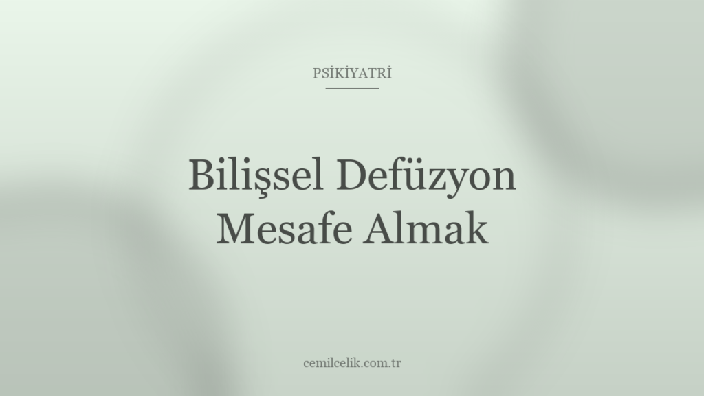 Bilişsel Defüzyon: Düşünceden Mesafe Almak