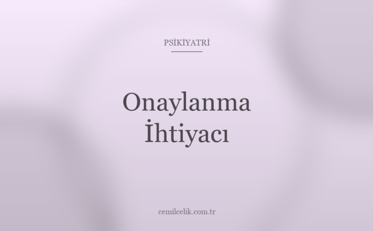  Onaylanma İhtiyacı ve Kaygı: Sürekli Doğruluğunu Aramak